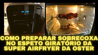 Como fazer sobrecoxa no espeto giratório da super airfryer da oster [upl. by Hopper]