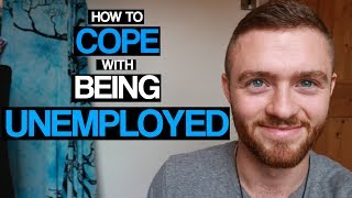 How To Cope With Being Unemployed 7 Ways I Stayed Sane [upl. by Komarek134]