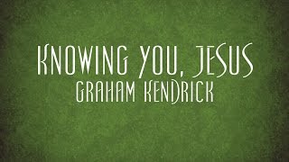 Knowing You Jesus  Graham Kendrick [upl. by Creath454]