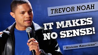 quotIt Makes No Sensequot  Trevor Noah  African American [upl. by Ainotna591]