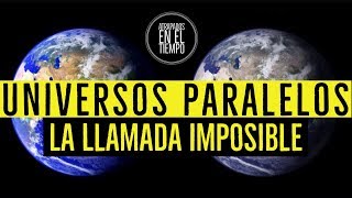 UNIVERSOS PARALELOS  LA LLAMADA IMPOSIBLE [upl. by Mayap]