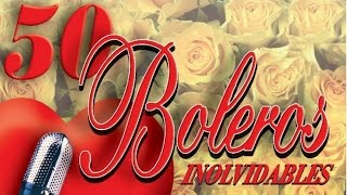 50 Boleros Inolvidables  Los Mejores Boleros [upl. by Irrok139]