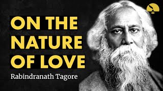 On the Nature of Love  Rabindranath Tagore poem [upl. by Aryam]