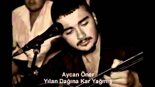 Aycan ÖNER  YILAN DAĞINA KAR YAĞMIS [upl. by Rahas210]