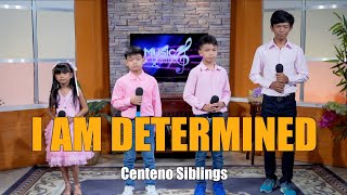 I AM DETERMINED  Centeno Siblings [upl. by Ahsiuq]