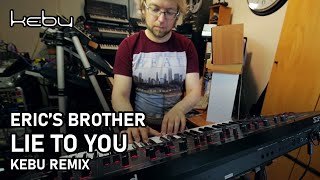 Erics Brother  Lie To You Kebu Remix [upl. by Abe]