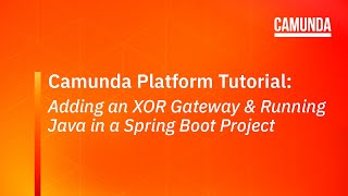 Camunda Platform 7 Tutorial Adding an XOR Gateway and Running Java in a Spring Boot Project [upl. by Anaihr330]